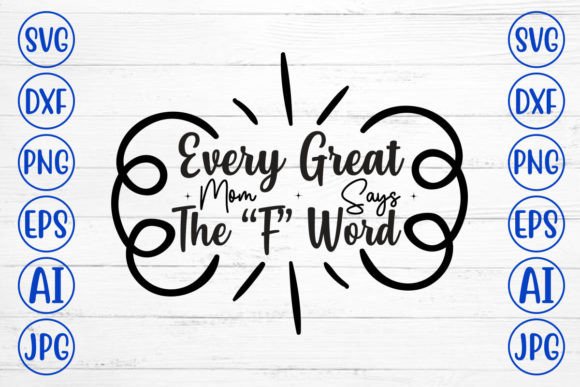 Every Great Mom Says the “F” Word SVG Cu