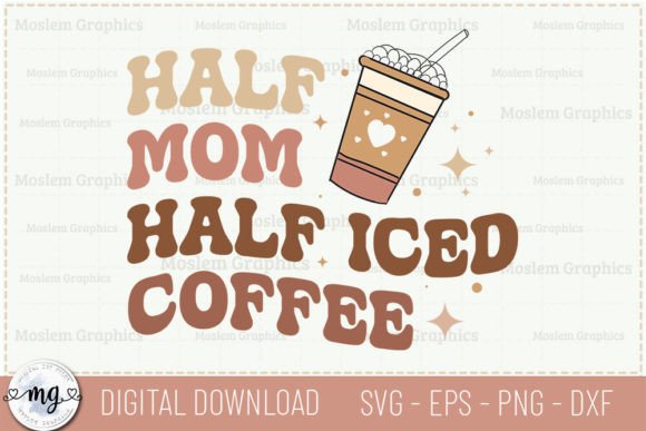 Half Mom Half Iced Coffee: Retro Graphics for Crafts