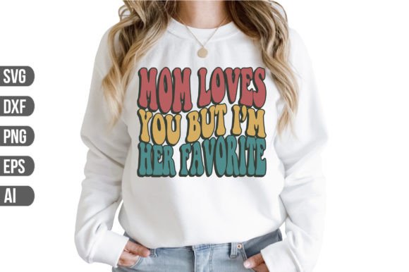 Mom Loves You but I m Her Favorite Svg: Crafts & Graphics