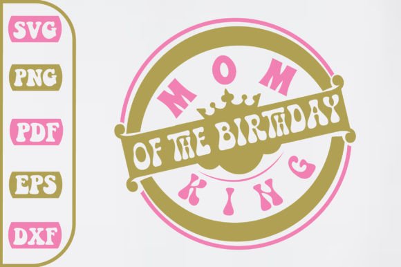 Mom of the Birthday King Svg Design: Graphics & Crafts
