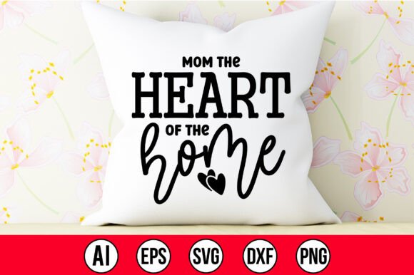 Mom the Heart of the Home SVG: Graphics for Crafts