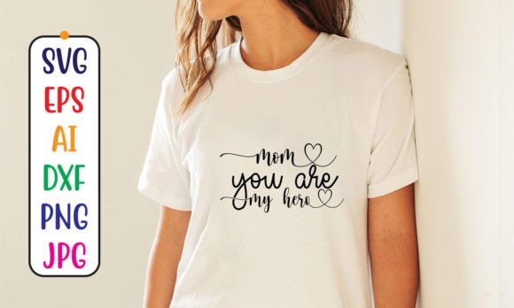 Mom You Are My Hero SVG Cut File for Crafts and Graphics