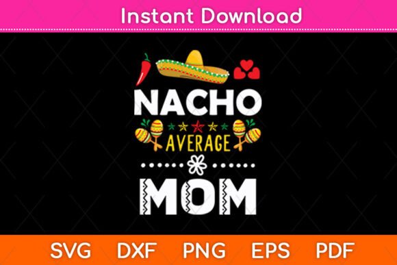 Nacho Average Mom Mexican Cinco De Mayo Graphics