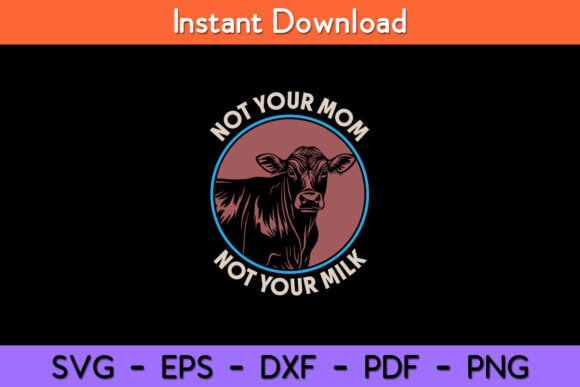 Not Your Mom Not Your Milk Vegan Graphics & Crafts
