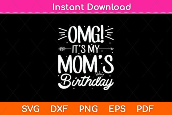 OMG It's My Mom's Birthday Happy Mothers Graphics & Crafts