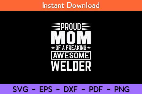 Proud Mom of a Awesome Welder Graphics