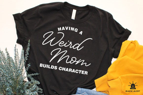 Weird Mom Build Character Mothers Day Graphics